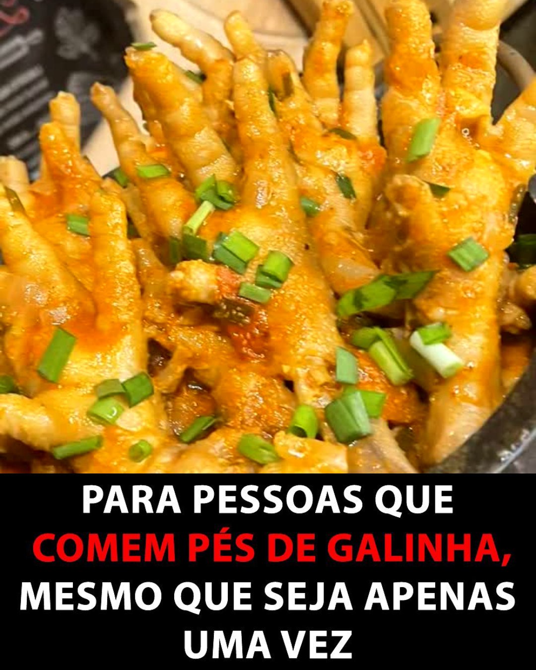 Para pessoas que comem pé de galinha e até para quem não gosta